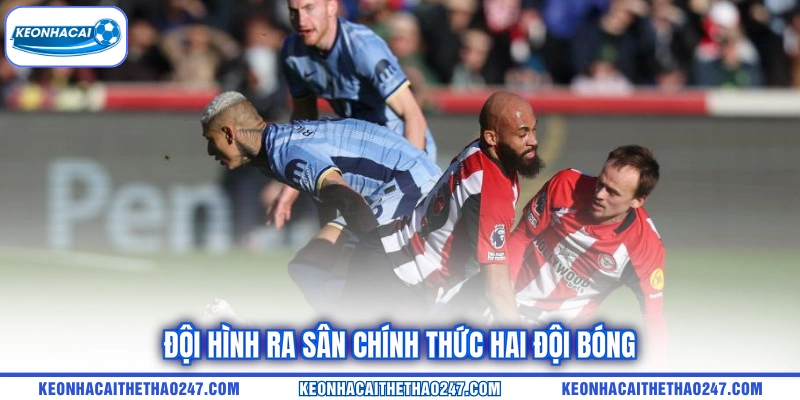 Đội hình ra sân chính thức hai đội bóng Đội hình ra sân chính thức hai đội bóng